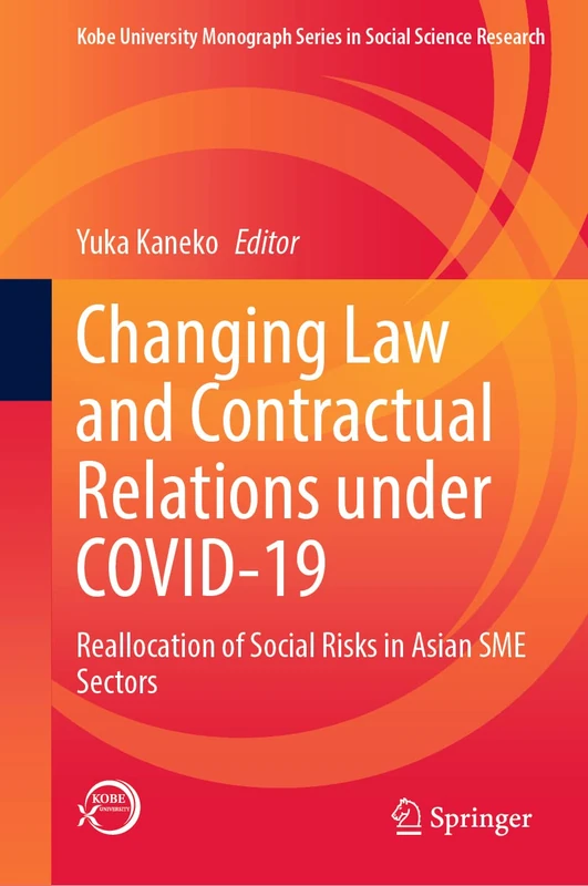 Changing Law and Contractual Relations under COVID-19: Reallocation of Social Risks in Asian SME Sectors (Kobe University Monograph Series in Social Science Research)