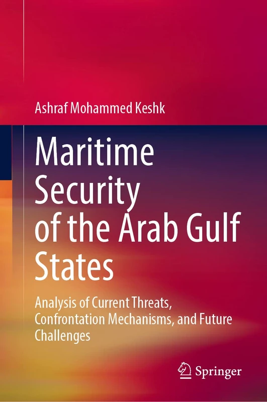 Maritime Security of the Arab Gulf States: Analysis of Current Threats, Confrontation Mechanisms, and Future Challenges