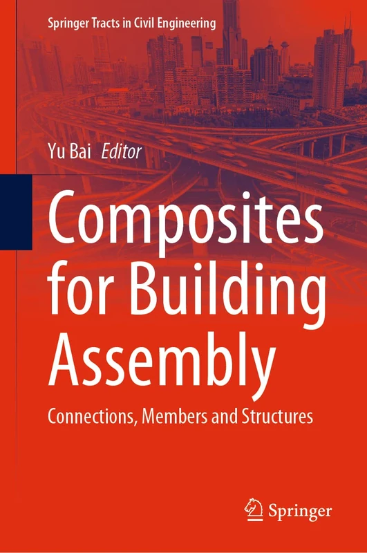 Composites for Building Assembly: Connections, Members and Structures (Springer Tracts in Civil Engineering)