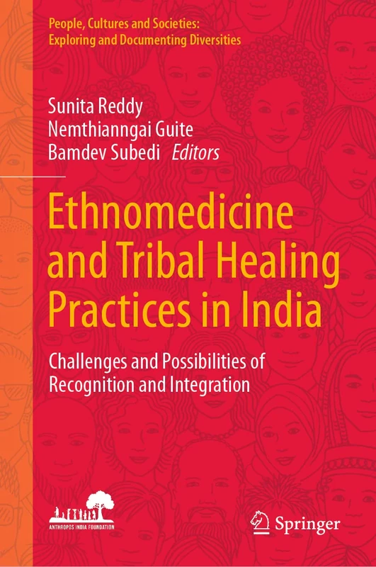Ethnomedicine and Tribal Healing Practices in India: Challenges and Possibilities of Recognition and Integration (People, Cultures and Societies: Exploring and Documenting Diversities)