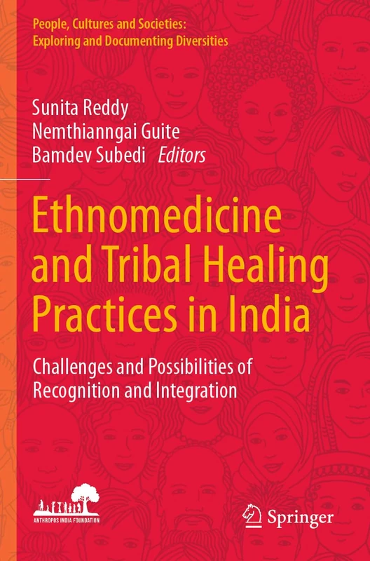 Ethnomedicine and Tribal Healing Practices in India: Challenges and Possibilities of Recognition and Integration (People, Cultures and Societies: Exploring and Documenting Diversities)