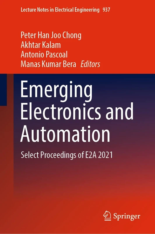 Emerging Electronics and Automation: Select Proceedings of E2A 2021: 937 (Lecture Notes in Electrical Engineering, 937)