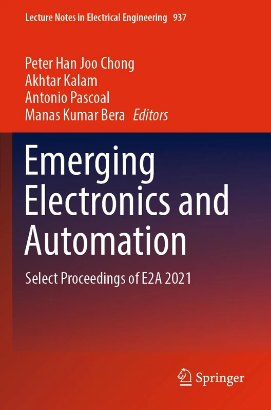 Emerging Electronics and Automation: Select Proceedings of E2A 2021: 937 (Lecture Notes in Electrical Engineering, 937)