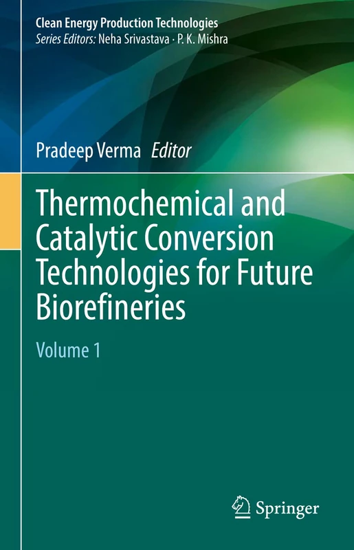 Thermochemical and Catalytic Conversion Technologies for Future Biorefineries: Volume 1 (Clean Energy Production Technologies)