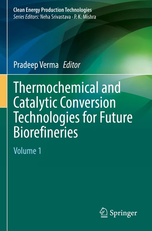 Thermochemical and Catalytic Conversion Technologies for Future Biorefineries: Volume 1 (Clean Energy Production Technologies)
