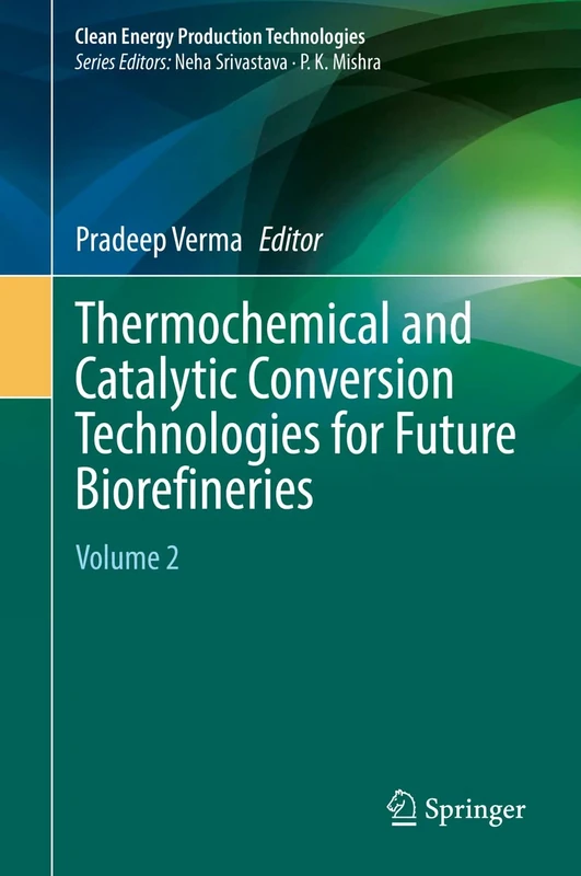 Thermochemical and Catalytic Conversion Technologies for Future Biorefineries: Volume 2 (Clean Energy Production Technologies)