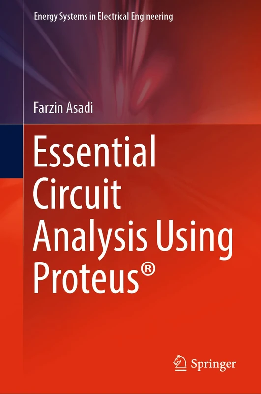 Essential Circuit Analysis Using Proteus® (Energy Systems in Electrical Engineering)
