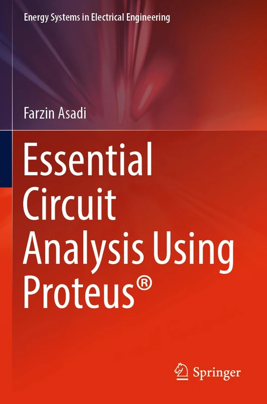 Essential Circuit Analysis Using Proteus® (Energy Systems in Electrical Engineering)