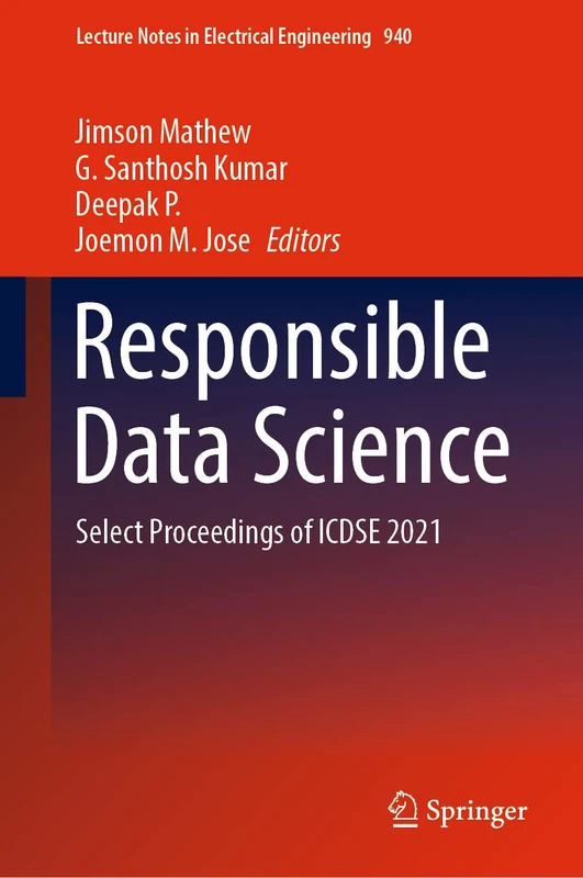 Responsible Data Science: Select Proceedings of ICDSE 2021: 940 (Lecture Notes in Electrical Engineering, 940)