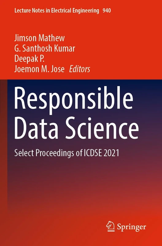 Responsible Data Science: Select Proceedings of ICDSE 2021: 940 (Lecture Notes in Electrical Engineering, 940)