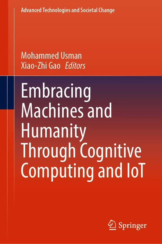 Embracing Machines and Humanity Through Cognitive Computing and IoT (Advanced Technologies and Societal Change)