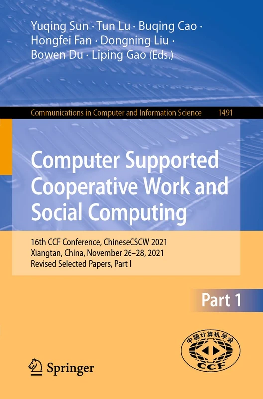 Computer Supported Cooperative Work and Social Computing: 16th CCF Conference, ChineseCSCW 2021, Xiangtan, China, November 26–28, 2021, Revised ... in Computer and Information Science, 1491)