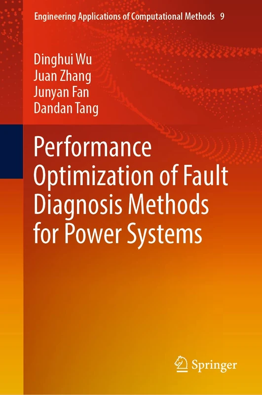 Performance Optimization of Fault Diagnosis Methods for Power Systems: 9 (Engineering Applications of Computational Methods, 9)