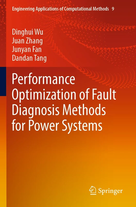 Performance Optimization of Fault Diagnosis Methods for Power Systems: 9 (Engineering Applications of Computational Methods, 9)