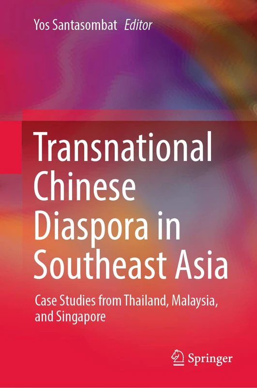 Transnational Chinese Diaspora in Southeast Asia: Case Studies from Thailand, Malaysia, and Singapore