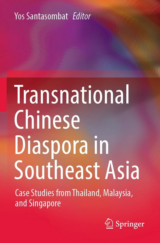 Transnational Chinese Diaspora in Southeast Asia: Case Studies from Thailand, Malaysia, and Singapore