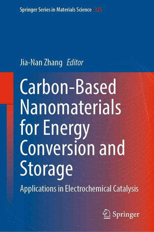 Carbon-Based Nanomaterials for Energy Conversion and Storage: Applications in Electrochemical Catalysis: 325 (Springer Series in Materials Science, 325)