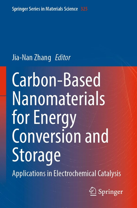 Carbon-Based Nanomaterials for Energy Conversion and Storage: Applications in Electrochemical Catalysis: 325 (Springer Series in Materials Science, 325)