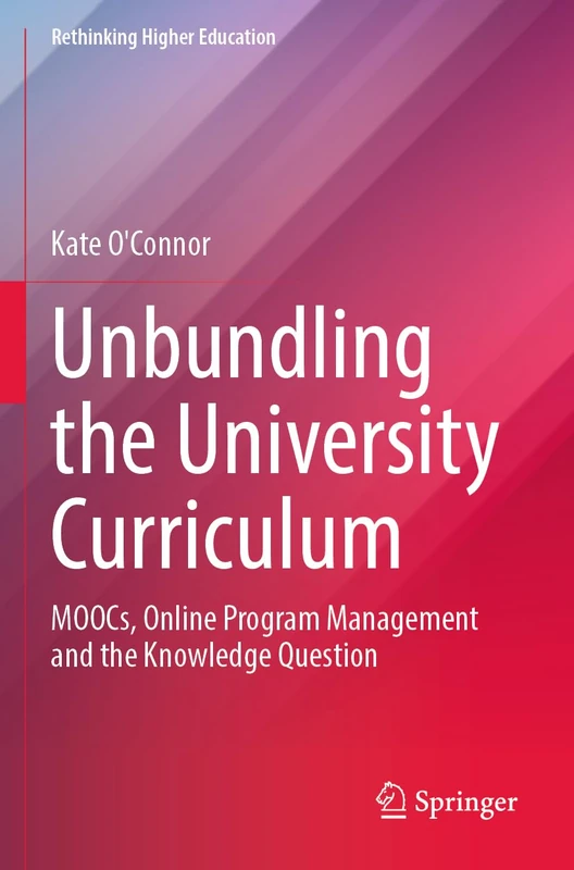Unbundling the University Curriculum: MOOCs, Online Program Management and the Knowledge Question (Rethinking Higher Education) - Image 1