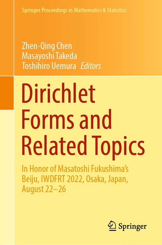 Dirichlet Forms and Related Topics: In Honor of Masatoshi Fukushima’s Beiju, IWDFRT 2022, Osaka, Japan, August 22–26: 394 (Springer Proceedings in Mathematics & Statistics, 394)