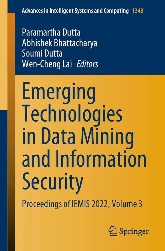 Emerging Technologies in Data Mining and Information Security: Proceedings of IEMIS 2022, Volume 3: 1348 (Advances in Intelligent Systems and Computing, 1348)