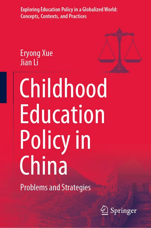 Childhood Education Policy in China: Problems and Strategies (Exploring Education Policy in a Globalized World: Concepts, Contexts, and Practices)