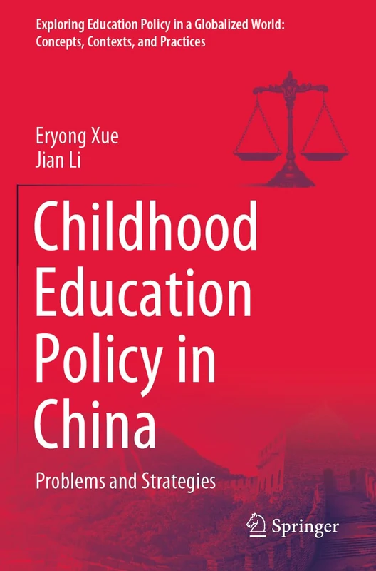 Childhood Education Policy in China: Problems and Strategies (Exploring Education Policy in a Globalized World: Concepts, Contexts, and Practices)