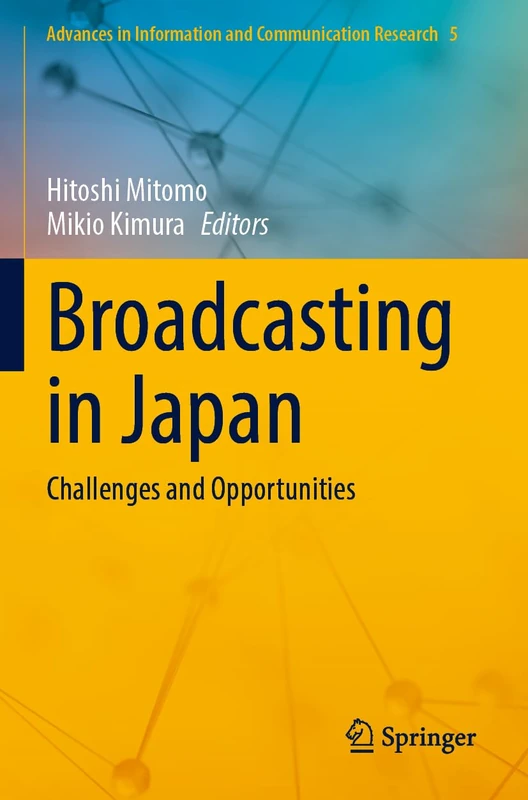 Broadcasting in Japan: Challenges and Opportunities: 5 (Advances in Information and Communication Research, 5)