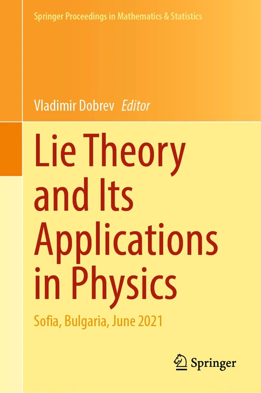 Lie Theory and Its Applications in Physics: Sofia, Bulgaria, June 2021: 396 (Springer Proceedings in Mathematics & Statistics, 396)