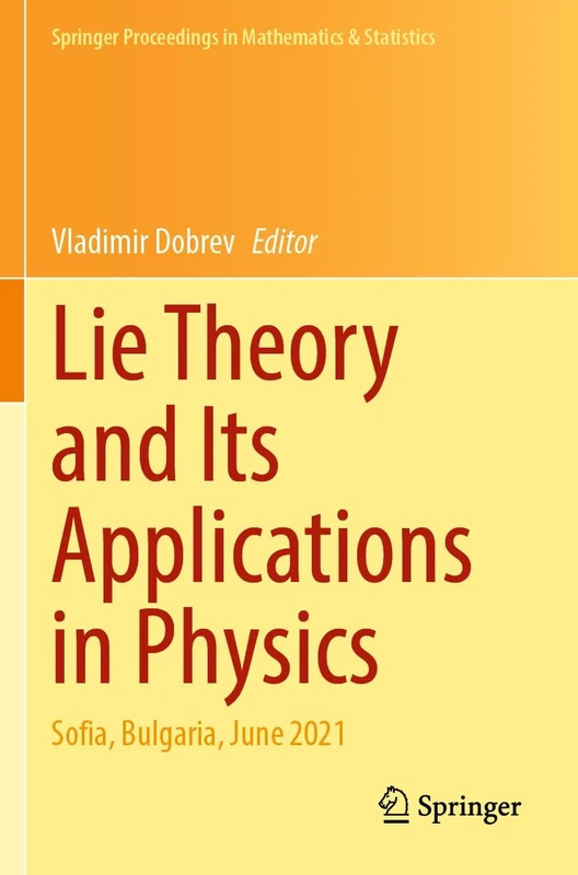 Lie Theory and Its Applications in Physics: Sofia, Bulgaria, June 2021: 396 (Springer Proceedings in Mathematics & Statistics, 396)