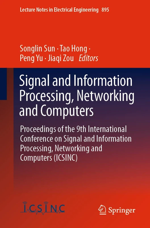 Signal and Information Processing, Networking and Computers: Proceedings of the 9th International Conference on Signal and Information Processing, ... Notes in Electrical Engineering, 895)