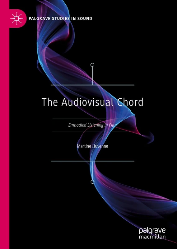 The Audiovisual Chord: Embodied Listening in Film (Palgrave Studies in Sound)