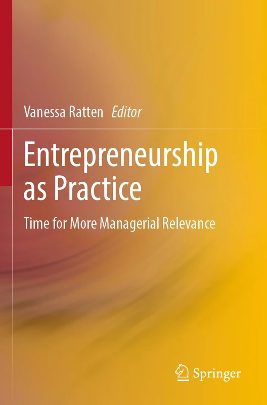 Entrepreneurship as Practice: Time for More Managerial Relevance