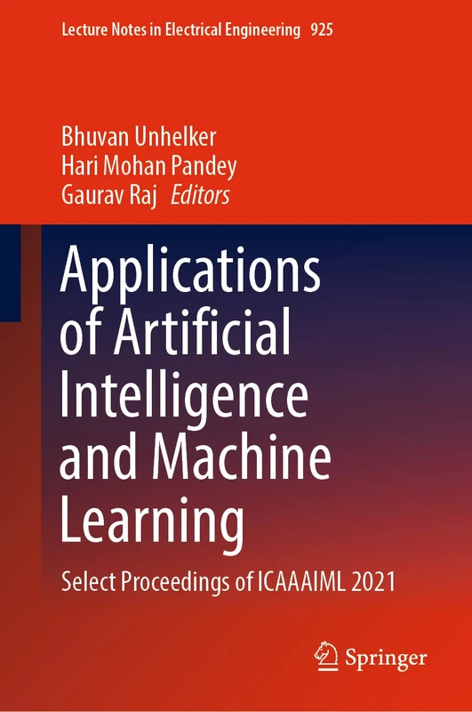 Applications of Artificial Intelligence and Machine Learning: Select Proceedings of ICAAAIML 2021: 925 (Lecture Notes in Electrical Engineering, 925)