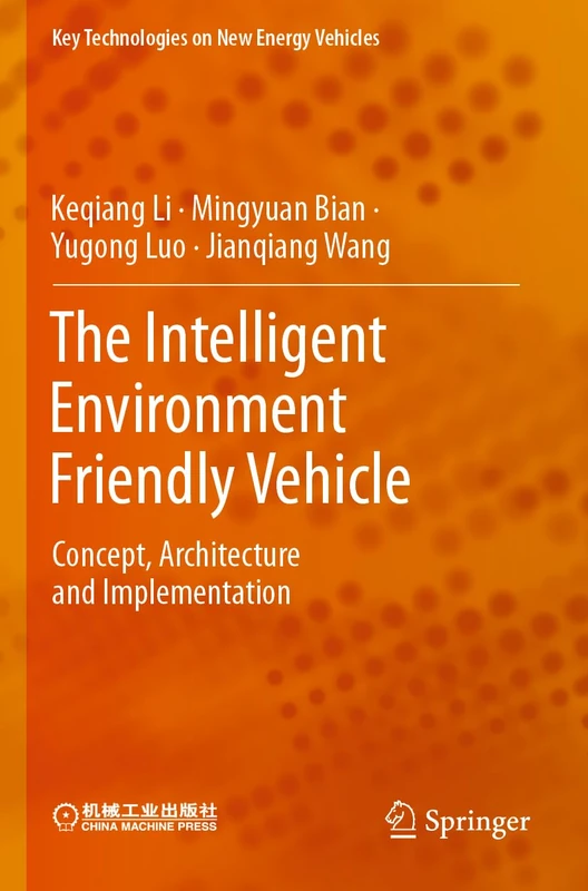 The Intelligent Environment Friendly Vehicle: Concept, Architecture and Implementation (Key Technologies on New Energy Vehicles)