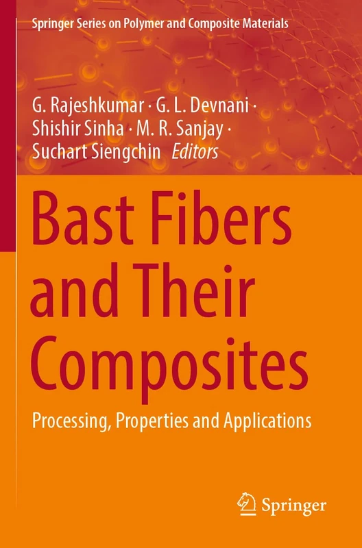 Bast Fibers and Their Composites: Processing, Properties and Applications (Springer Series on Polymer and Composite Materials)