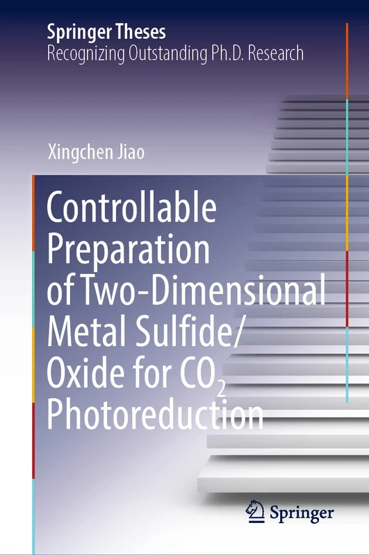 Controllable Preparation of Two-Dimensional Metal Sulfide/Oxide for CO2 Photoreduction (Springer Theses)