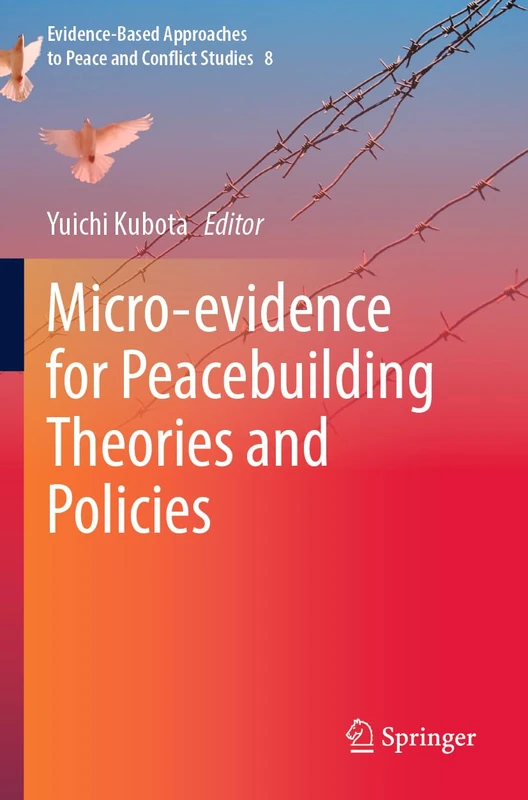 Micro-evidence for Peacebuilding Theories and Policies: 8 (Evidence-Based Approaches to Peace and Conflict Studies, 8)