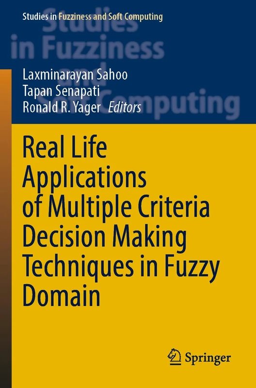 Real Life Applications of Multiple Criteria Decision Making Techniques in Fuzzy Domain: 420 (Studies in Fuzziness and Soft Computing, 420)