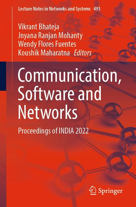 Communication, Software and Networks: Proceedings of INDIA 2022: 493 (Lecture Notes in Networks and Systems, 493)