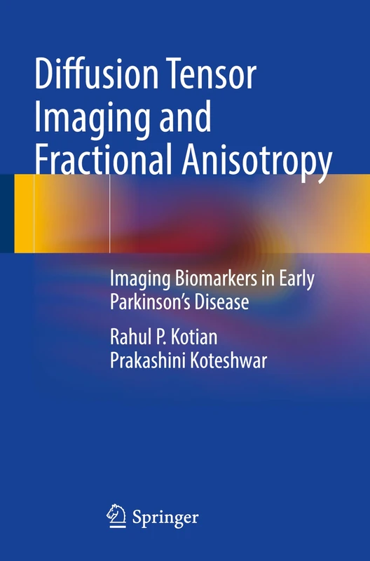 Diffusion Tensor Imaging and Fractional Anisotropy: Imaging Biomarkers in Early Parkinson’s Disease