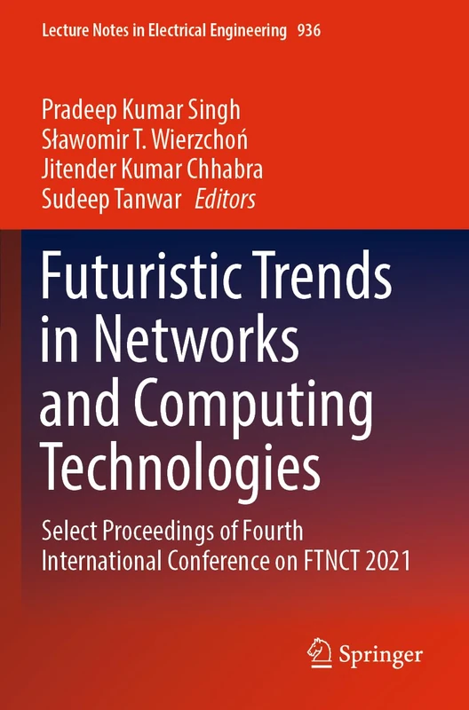 Futuristic Trends in Networks and Computing Technologies: Select Proceedings of Fourth International Conference on FTNCT 2021: 936 (Lecture Notes in Electrical Engineering, 936)