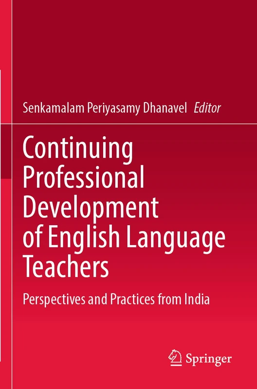 Continuing Professional Development of English Language Teachers: Perspectives and Practices from India