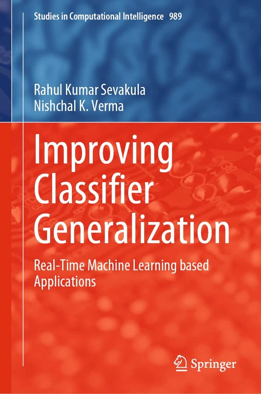 Improving Classifier Generalization: Real-Time Machine Learning based Applications: 989 (Studies in Computational Intelligence, 989)