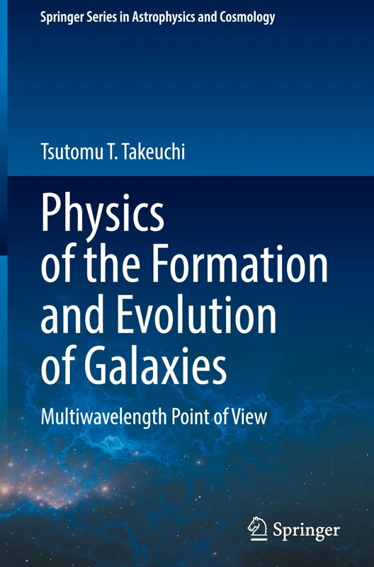 Physics of the Formation and Evolution of Galaxies: Multiwavelength Point of View (Springer Series in Astrophysics and Cosmology)