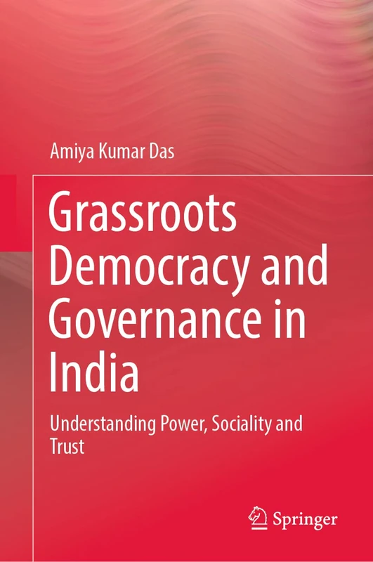 Grassroots Democracy and Governance in India: Understanding Power, Sociality and Trust