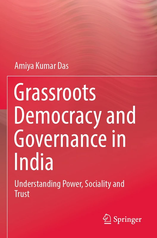 Grassroots Democracy and Governance in India: Understanding Power, Sociality and Trust