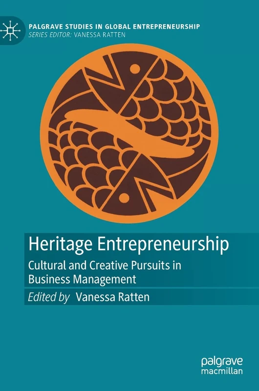 Heritage Entrepreneurship: Cultural and Creative Pursuits in Business Management (Palgrave Studies in Global Entrepreneurship)