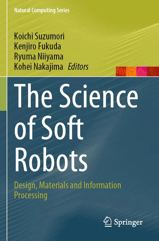 The Science of Soft Robots: Design, Materials and Information Processing (Natural Computing Series)
