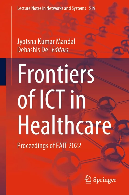 Frontiers of ICT in Healthcare: Proceedings of EAIT 2022: 519 (Lecture Notes in Networks and Systems, 519)